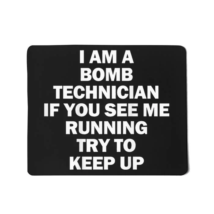 I'm A Bomb Technician If You See Me Running Keep Up on back Mousepad