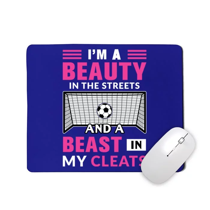 I'm A Beauty In The Streets And A Beast In My Cleats Soccer Funny Gift Mousepad