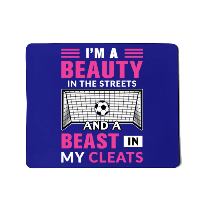 I'm A Beauty In The Streets And A Beast In My Cleats Soccer Funny Gift Mousepad