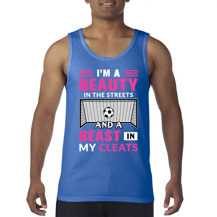 I'm A Beauty In The Streets And A Beast In My Cleats Soccer Funny Gift Tank Top