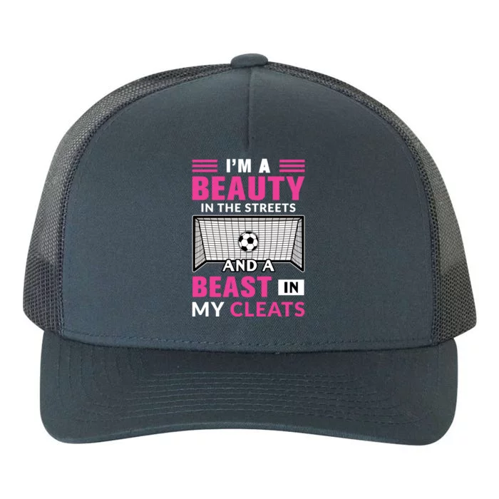 I'm A Beauty In The Streets And A Beast In My Cleats Soccer Funny Gift Yupoong Adult 5-Panel Trucker Hat