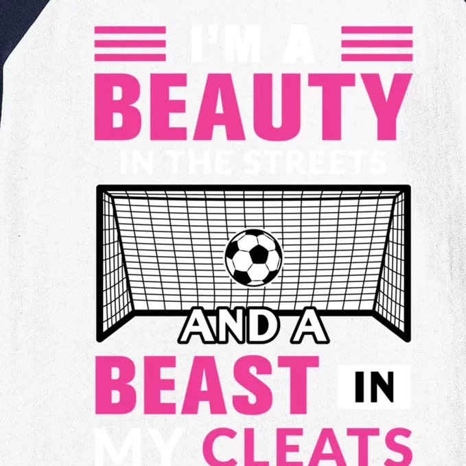 I'm A Beauty In The Streets And A Beast In My Cleats Soccer Funny Gift Baseball Sleeve Shirt