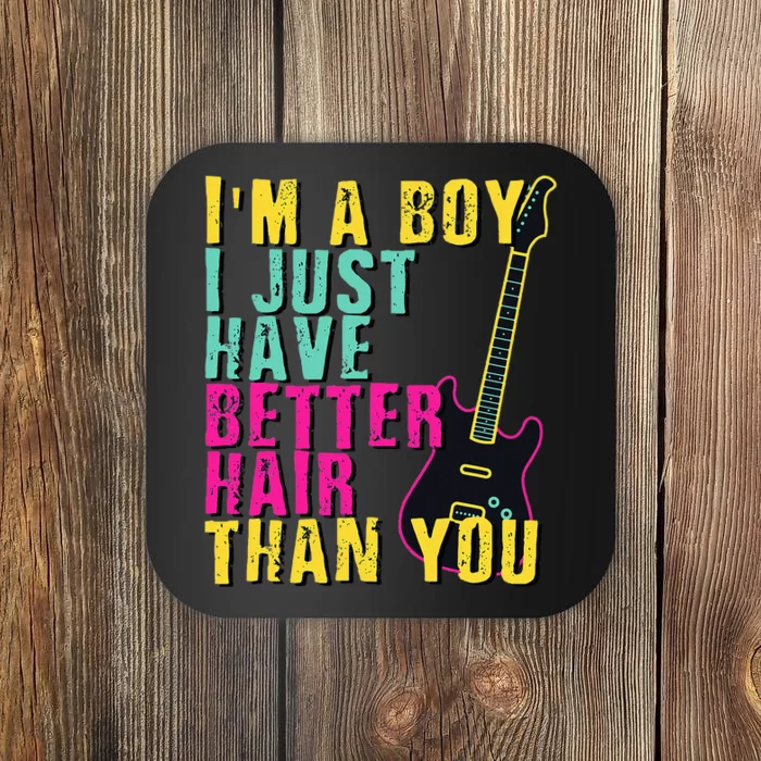 Im A Boy I Just Have Better Hair Than You Coaster