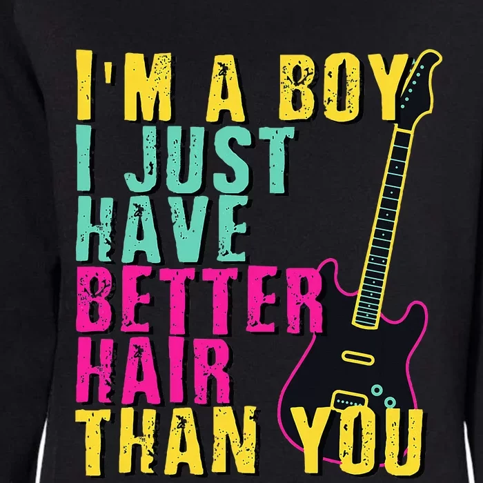 Im A Boy I Just Have Better Hair Than You Womens California Wash Sweatshirt