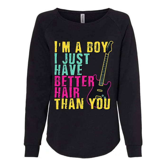 Im A Boy I Just Have Better Hair Than You Womens California Wash Sweatshirt