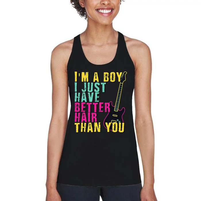 Im A Boy I Just Have Better Hair Than You Women's Racerback Tank