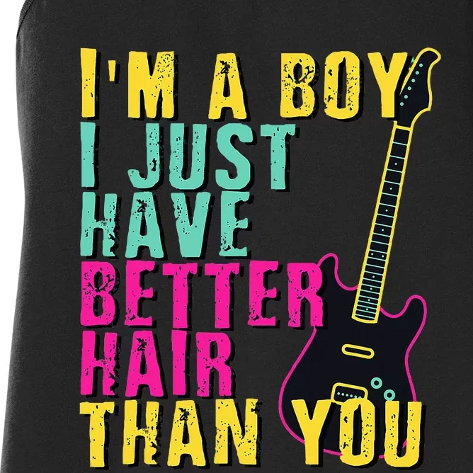 Im A Boy I Just Have Better Hair Than You Women's Racerback Tank