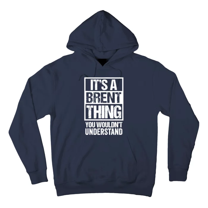 ItS A Brent Thing You WouldnT Understand First Name Hoodie