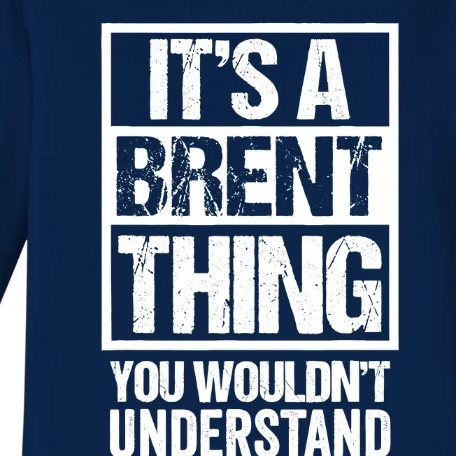 ItS A Brent Thing You WouldnT Understand First Name Baby Long Sleeve Bodysuit