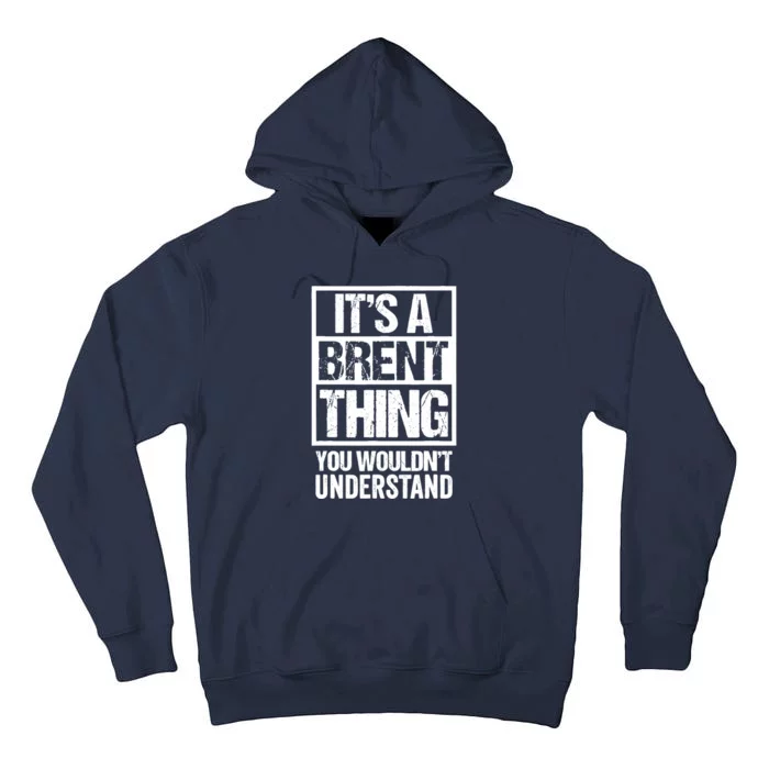 ItS A Brent Thing You WouldnT Understand First Name Tall Hoodie