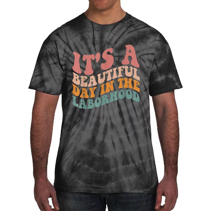 ItS A Beautiful Day In The Laborhood Labor Delivery Tie-Dye T-Shirt