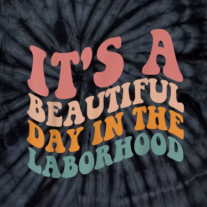 ItS A Beautiful Day In The Laborhood Labor Delivery Tie-Dye T-Shirt