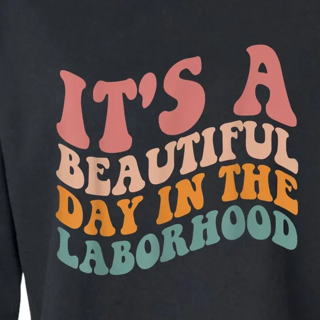 ItS A Beautiful Day In The Laborhood Labor Delivery Cropped Pullover Crew