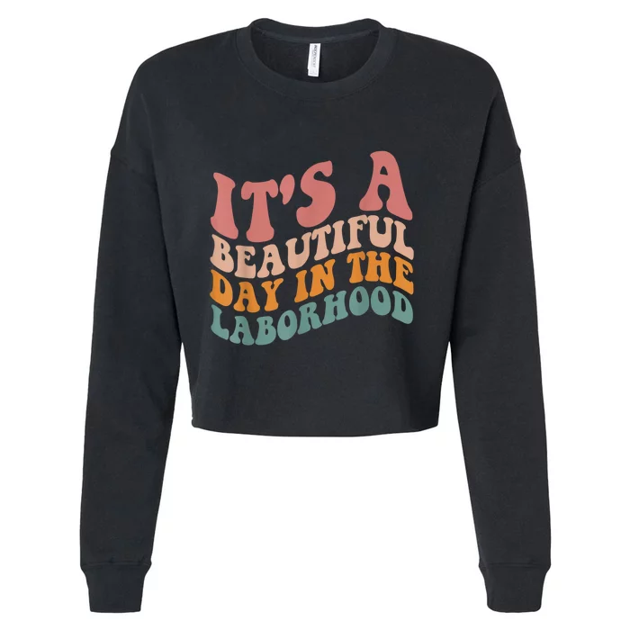 ItS A Beautiful Day In The Laborhood Labor Delivery Cropped Pullover Crew