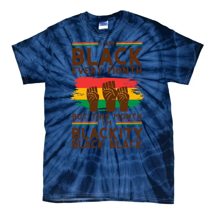 I Am Black Every Month But This Month I Am Blackity Black Black Tie-Dye T-Shirt