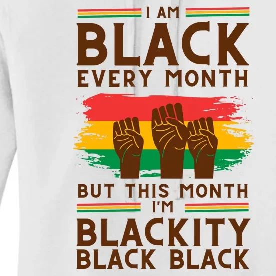 I Am Black Every Month But This Month I Am Blackity Black Black Women's Pullover Hoodie