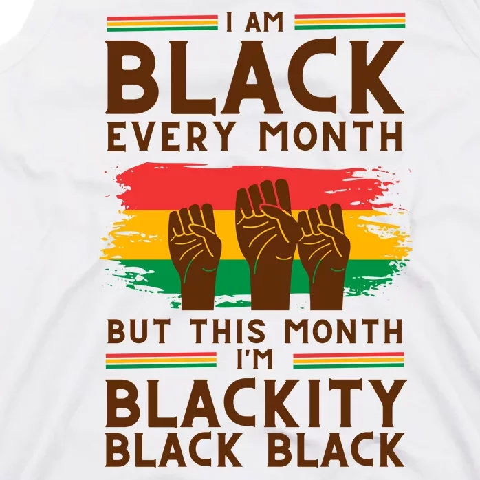 I Am Black Every Month But This Month I Am Blackity Black Black Tank Top