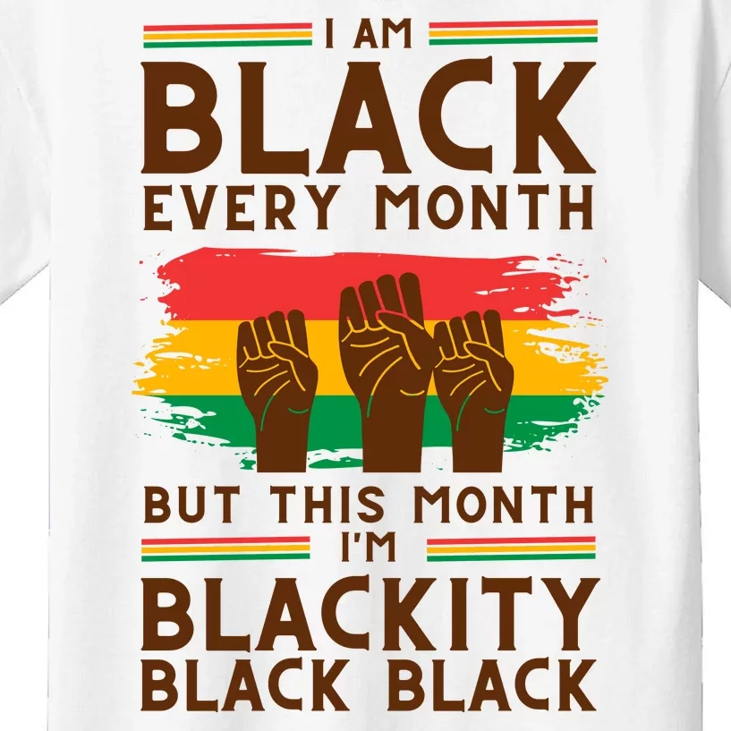 I Am Black Every Month But This Month I Am Blackity Black Black Kids T-Shirt