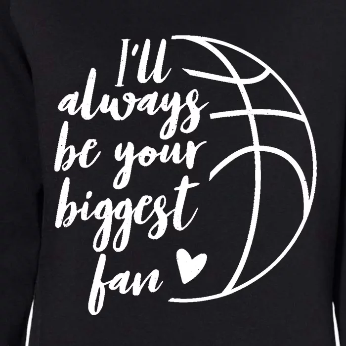 I'll Always be Your Biggest Basketball Fan Supporter Gift Womens California Wash Sweatshirt