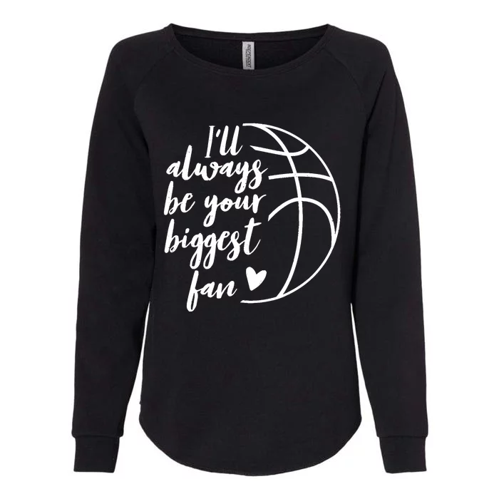 I'll Always be Your Biggest Basketball Fan Supporter Gift Womens California Wash Sweatshirt