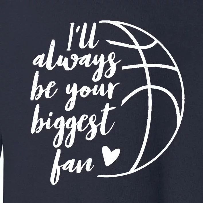 I'll Always be Your Biggest Basketball Fan Supporter Gift Toddler Sweatshirt