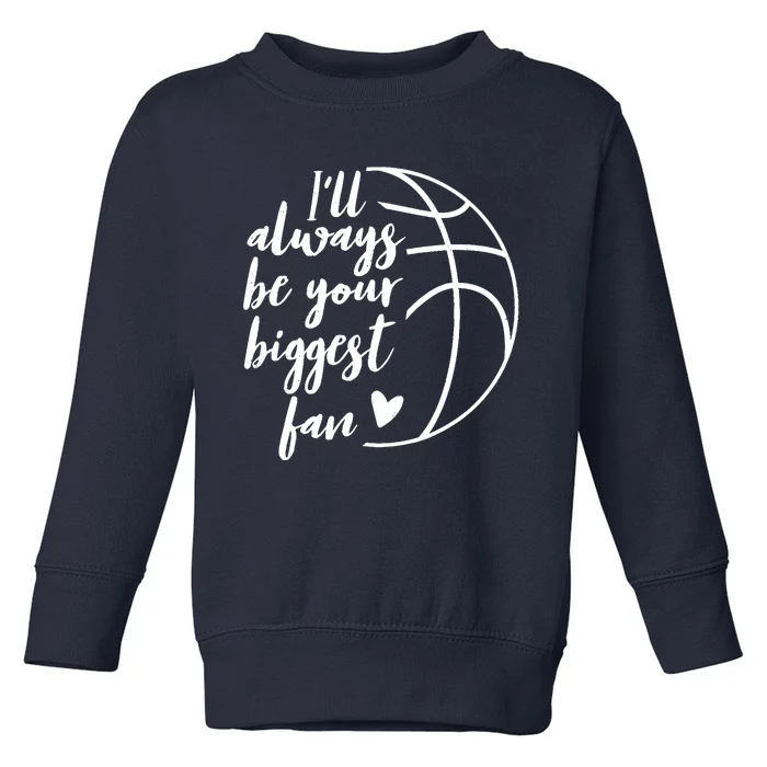 I'll Always be Your Biggest Basketball Fan Supporter Gift Toddler Sweatshirt