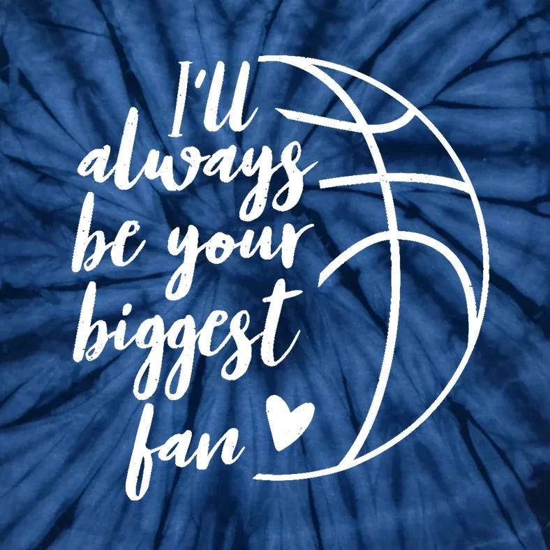 I'll Always be Your Biggest Basketball Fan Supporter Gift Tie-Dye T-Shirt