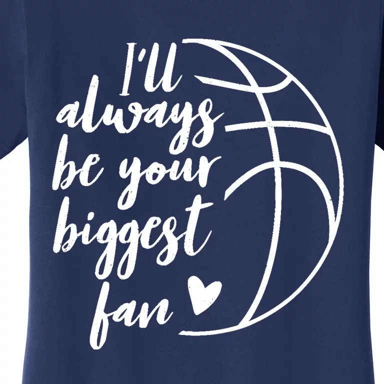 I'll Always be Your Biggest Basketball Fan Supporter Gift Women's T-Shirt