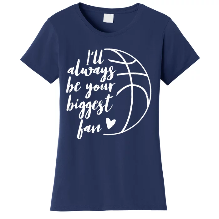 I'll Always be Your Biggest Basketball Fan Supporter Gift Women's T-Shirt