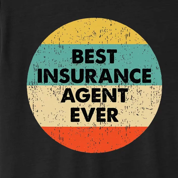 Insurance Agent Best Insurance Agent Ever ChromaSoft Performance T-Shirt