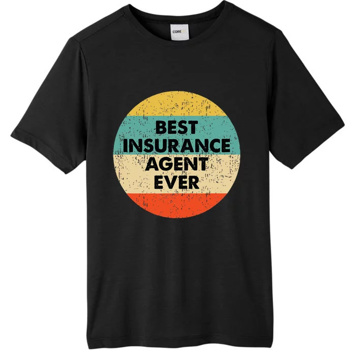 Insurance Agent Best Insurance Agent Ever ChromaSoft Performance T-Shirt