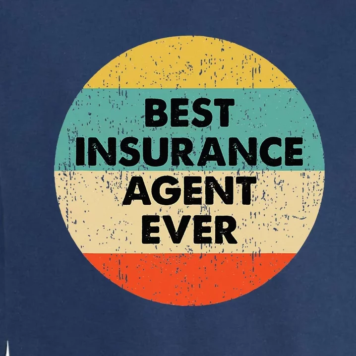 Insurance Agent Best Insurance Agent Ever Garment-Dyed Sweatshirt