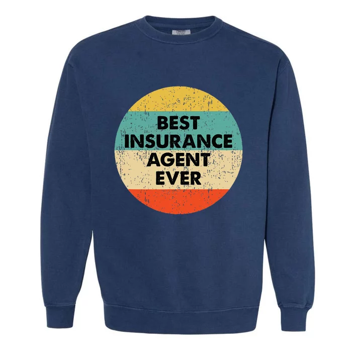 Insurance Agent Best Insurance Agent Ever Garment-Dyed Sweatshirt