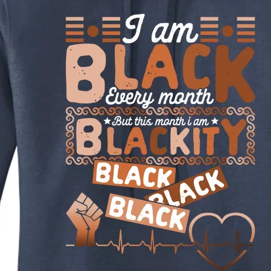 I Am Black Every Month Juneteenth Blackity Black History Gift Women's Pullover Hoodie