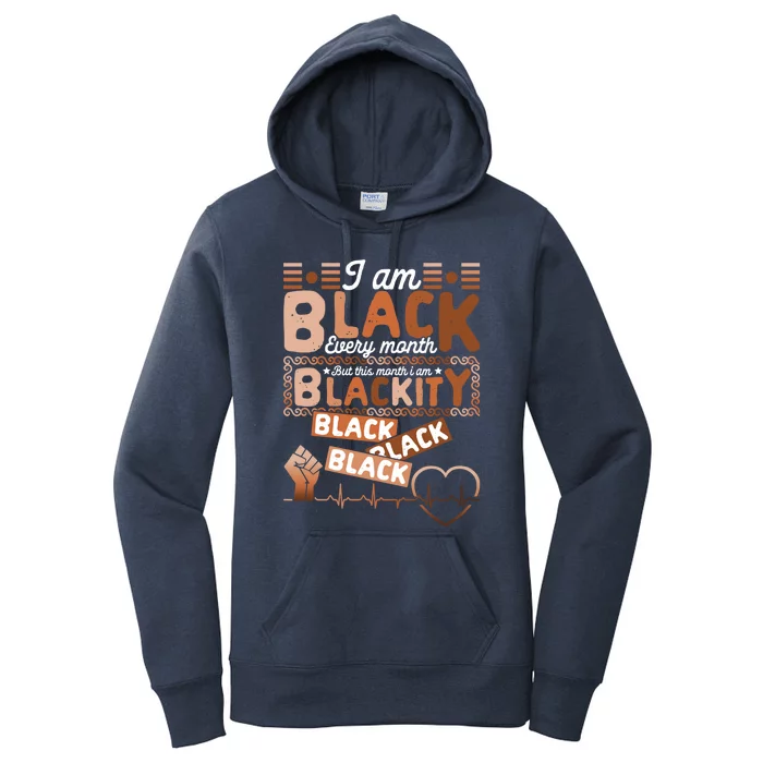 I Am Black Every Month Juneteenth Blackity Black History Gift Women's Pullover Hoodie