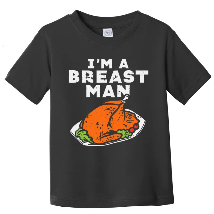 Im A Breast Man Turkey Thanksgiving Dinner Toddler T-Shirt