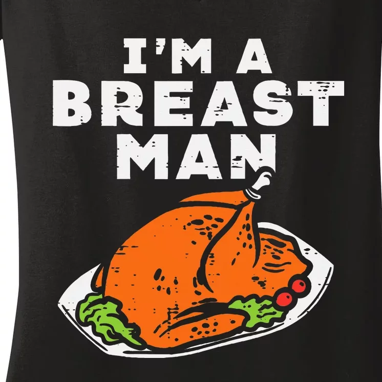 Im A Breast Man Turkey Thanksgiving Dinner Women's V-Neck T-Shirt