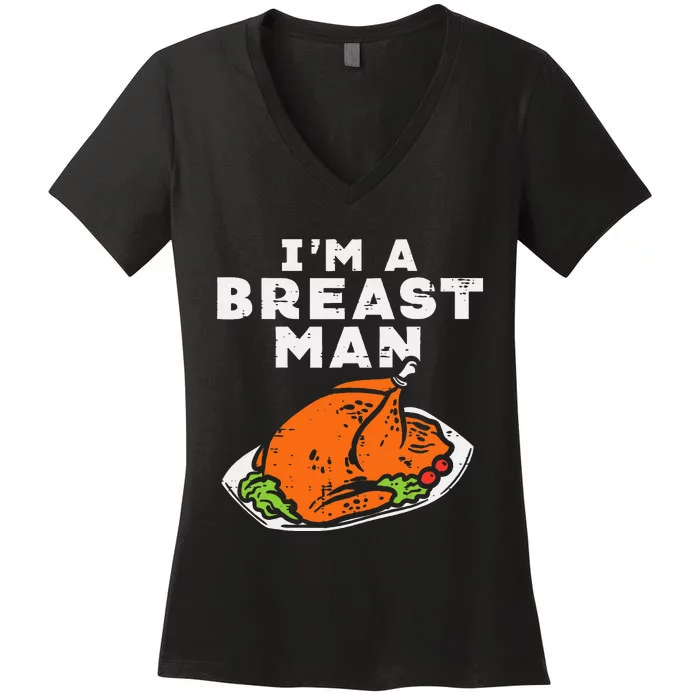 Im A Breast Man Turkey Thanksgiving Dinner Women's V-Neck T-Shirt