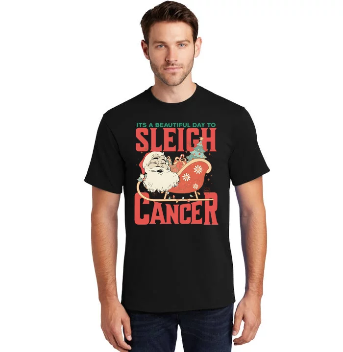 ItS A Beautiful Day To Sleigh Cancer Santa Claus Christmas Tall T-Shirt