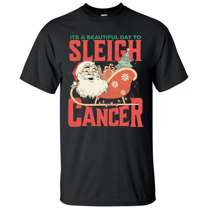 ItS A Beautiful Day To Sleigh Cancer Santa Claus Christmas Tall T-Shirt