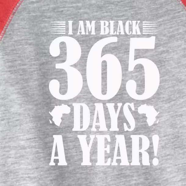 I Am Black 365 Days A Year Black History Month Toddler Fine Jersey T-Shirt