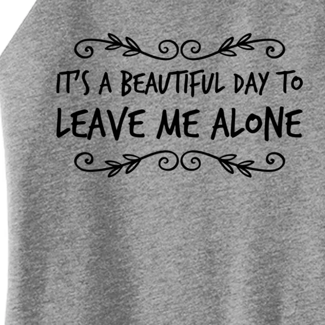 Its A Beautiful Day To Leave Me Alone Sarcastic Sayings Gift Women’s Perfect Tri Rocker Tank