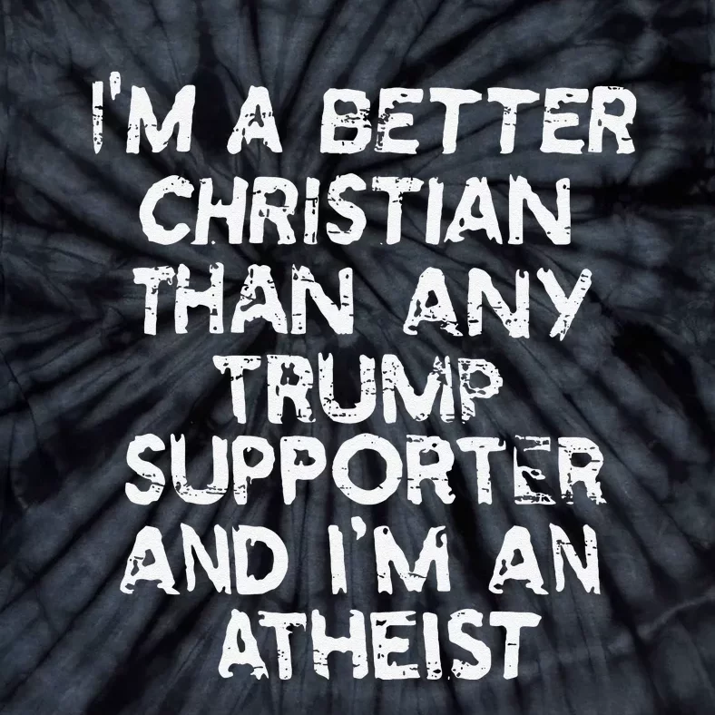 IM A Better Christian Than Any Trump Supporter And IM An Tie-Dye T-Shirt