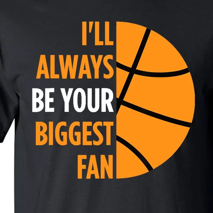 I'll Always Be Your Biggest Fan Gift for Mom Dad Basketball Tall T-Shirt