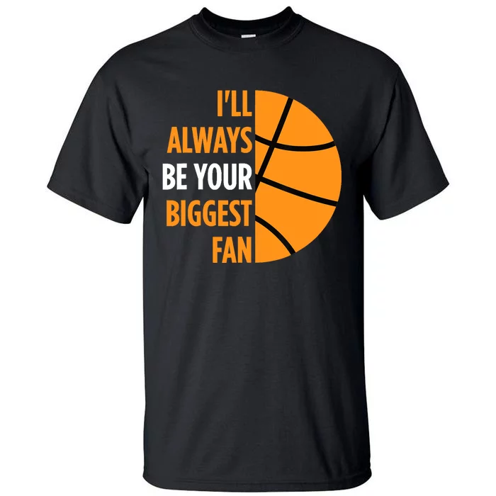 I'll Always Be Your Biggest Fan Gift for Mom Dad Basketball Tall T-Shirt