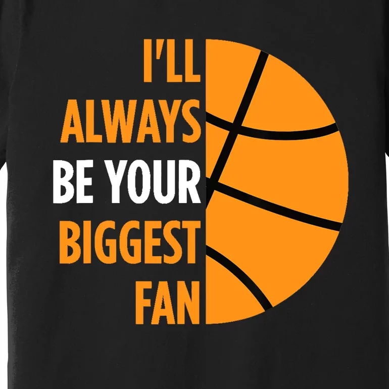 I'll Always Be Your Biggest Fan Gift for Mom Dad Basketball Premium T-Shirt