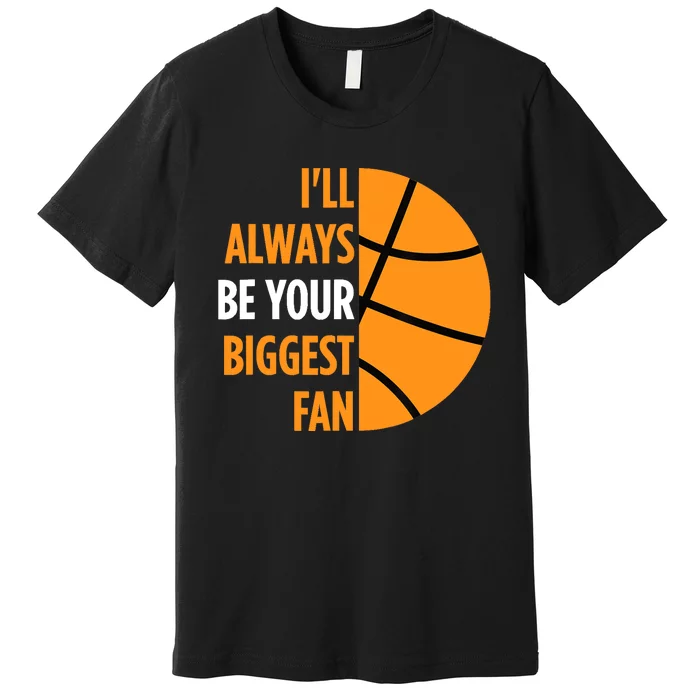 I'll Always Be Your Biggest Fan Gift for Mom Dad Basketball Premium T-Shirt