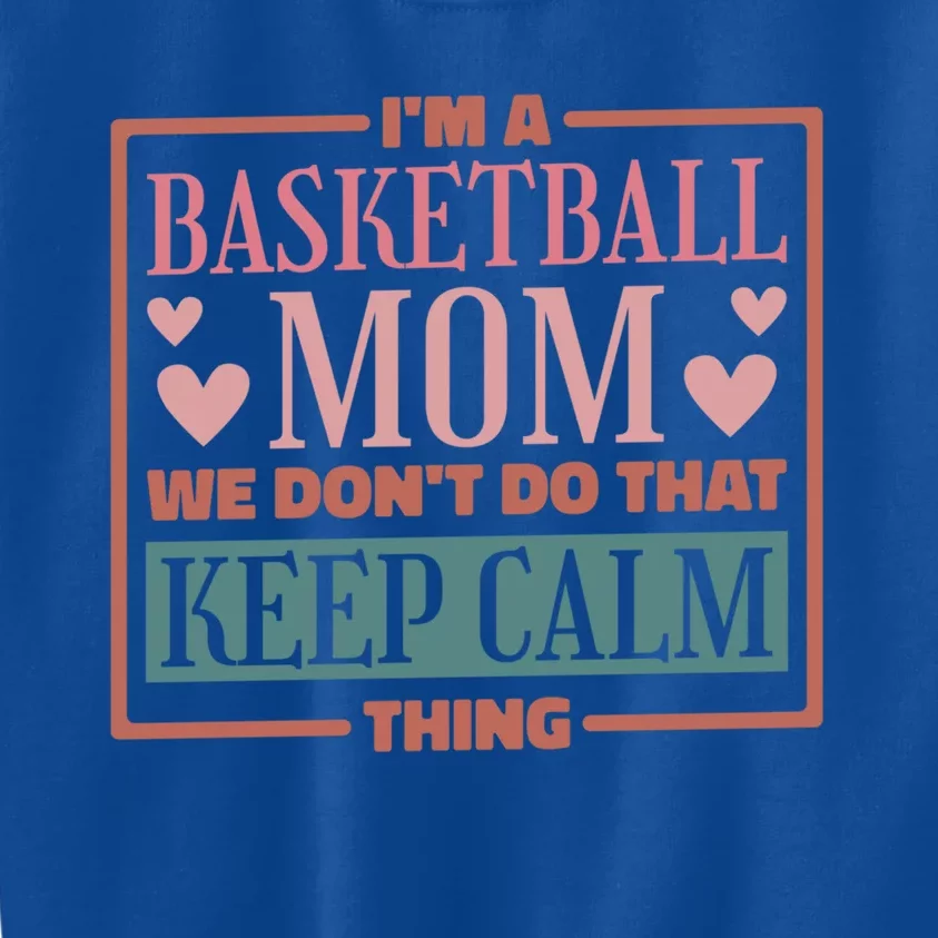 I'm A Basketball Mom We Don't Do That Keep Calm Thing Gift Kids Sweatshirt