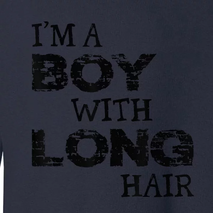 I'm A Boy With Long Hair Funny kid boy Cool Long Hair Toddler Sweatshirt