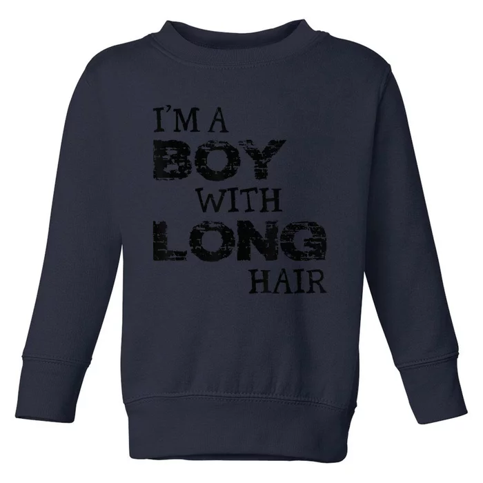 I'm A Boy With Long Hair Funny kid boy Cool Long Hair Toddler Sweatshirt